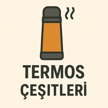 Termos Çeşitleri - Tekno Muaz